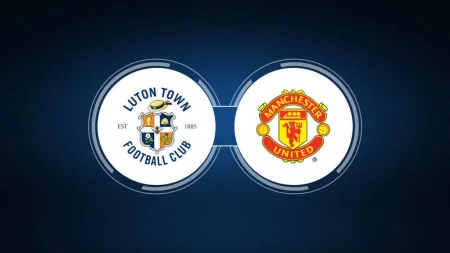 Luton Town - manchester United: Match preview live Premier League, 25th round 2024